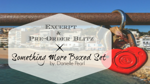 Excerpt & Pre-Order Blitz – Something More, by Danielle Pearl